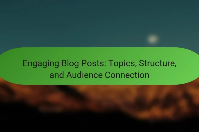 Engaging Blog Posts: Topics, Structure, and Audience Connection