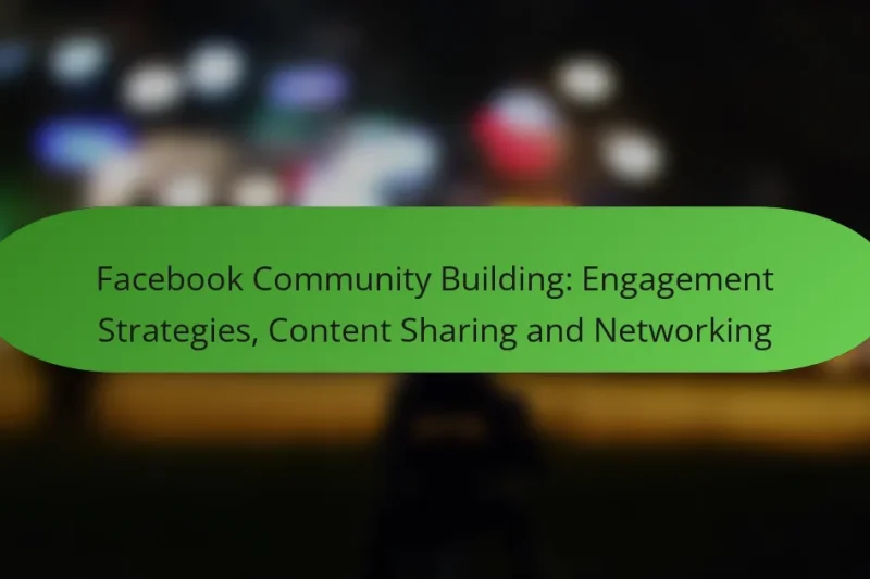 Facebook Community Building: Engagement Strategies, Content Sharing and Networking