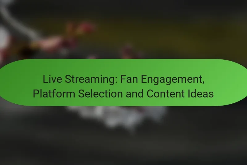 Live Streaming: Fan Engagement, Platform Selection and Content Ideas