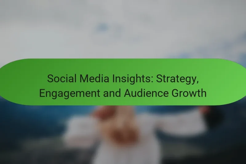 Social Media Insights: Strategy, Engagement and Audience Growth