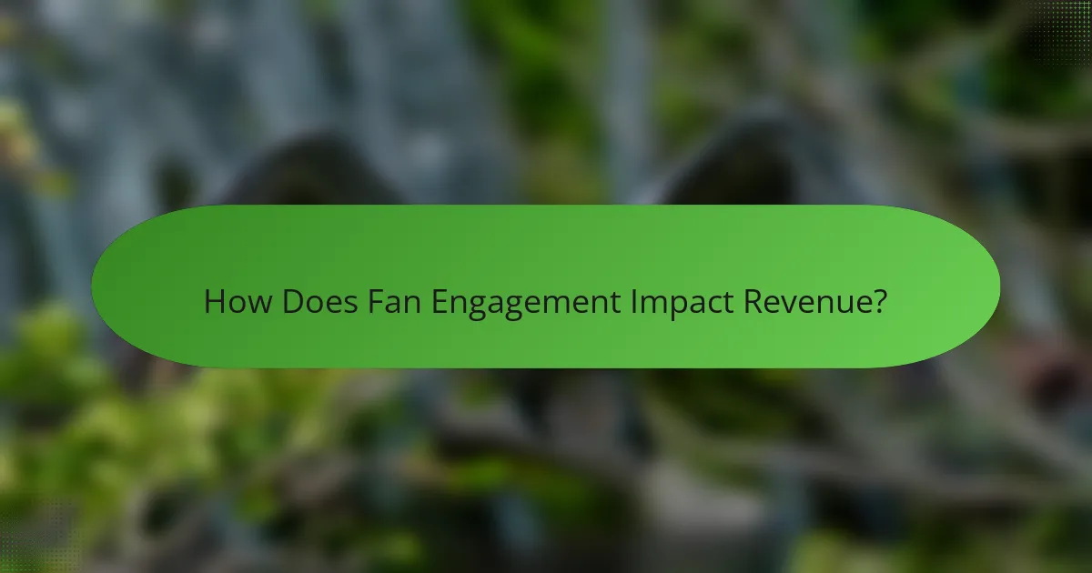 How Does Fan Engagement Impact Revenue?