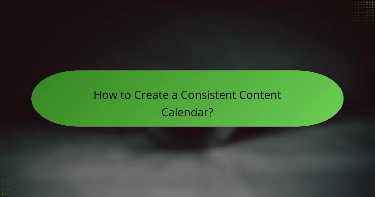 How to Create a Consistent Content Calendar?