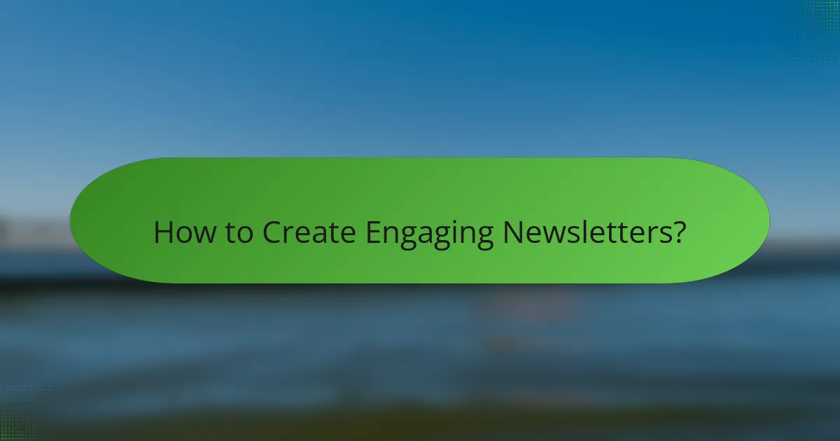 How to Create Engaging Newsletters?