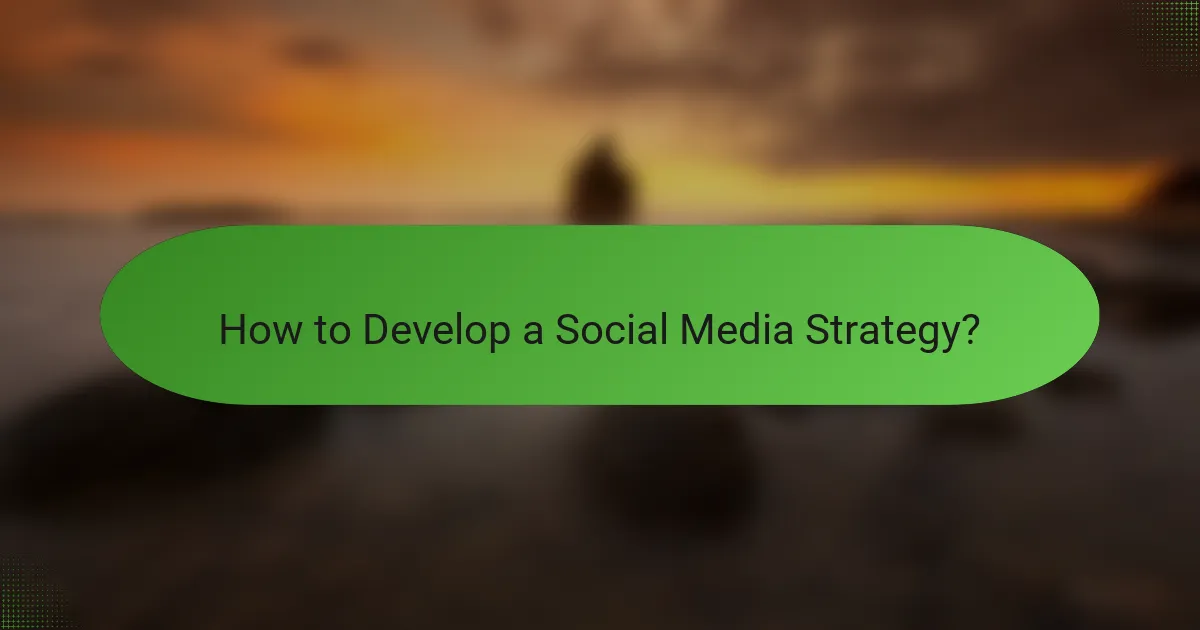 How to Develop a Social Media Strategy?