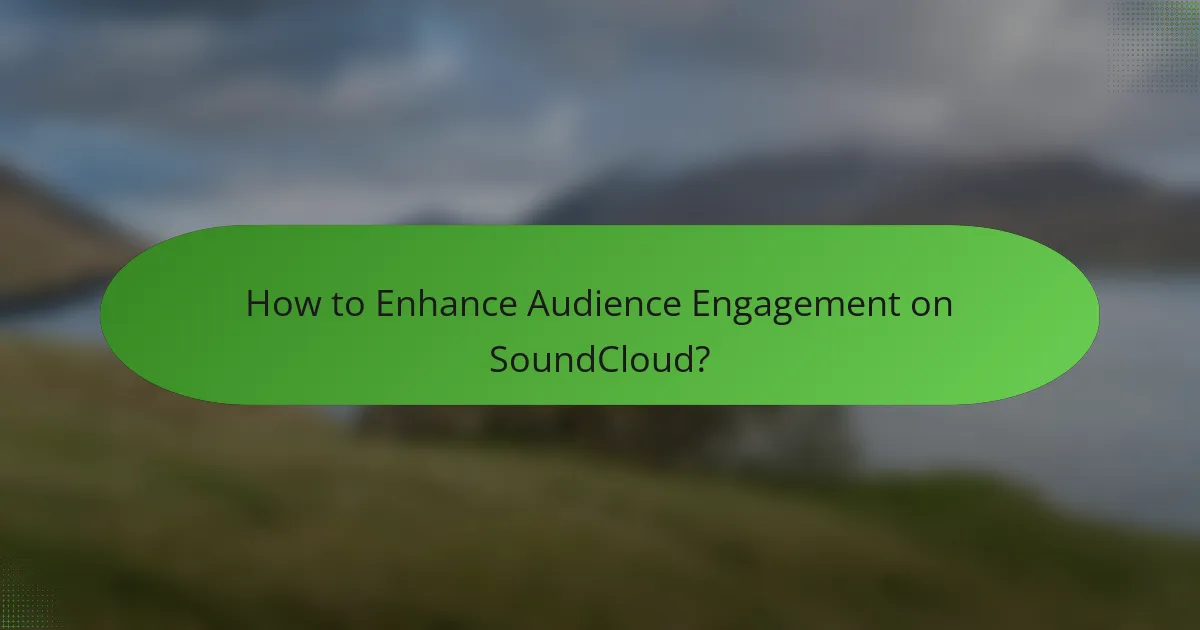 How to Enhance Audience Engagement on SoundCloud?