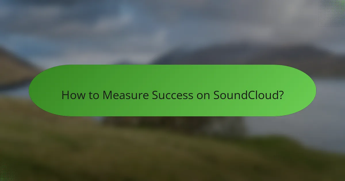 How to Measure Success on SoundCloud?