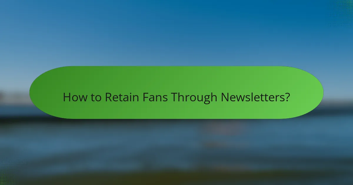 How to Retain Fans Through Newsletters?