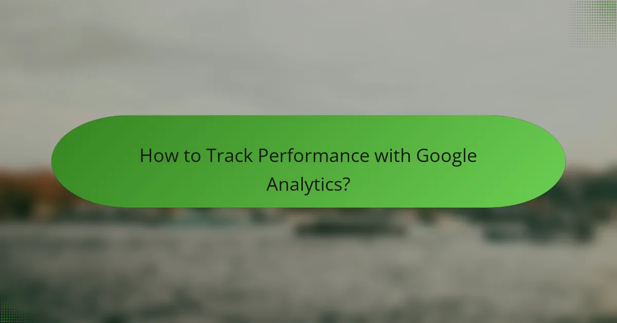 How to Track Performance with Google Analytics?
