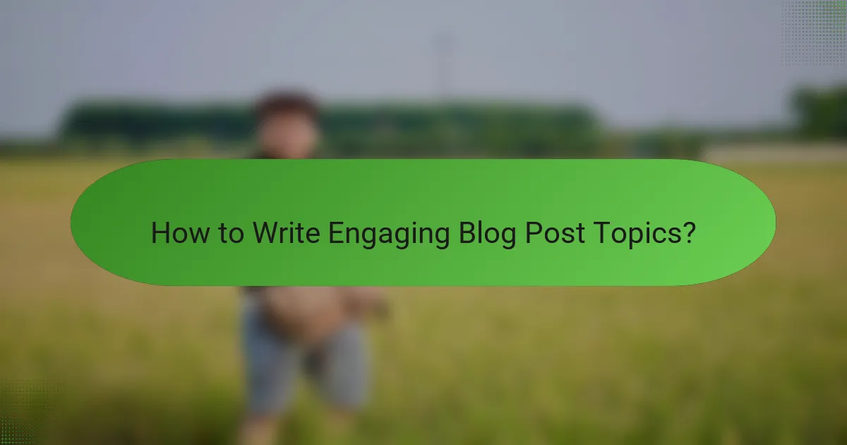 How to Write Engaging Blog Post Topics?
