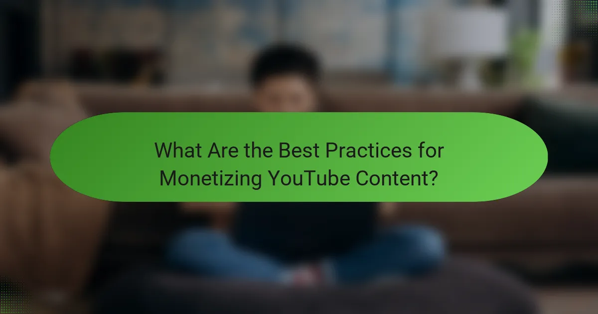What Are the Best Practices for Monetizing YouTube Content?