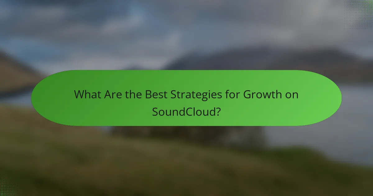 What Are the Best Strategies for Growth on SoundCloud?