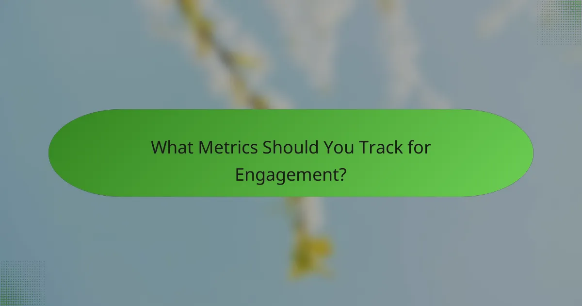 What Metrics Should You Track for Engagement?