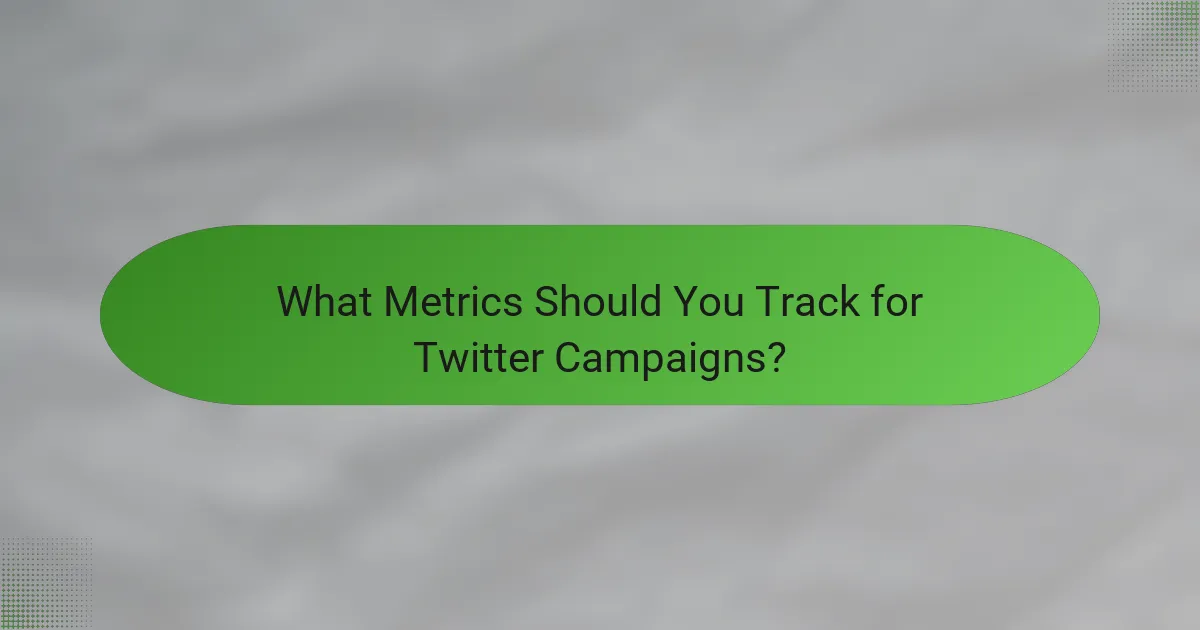 What Metrics Should You Track for Twitter Campaigns?