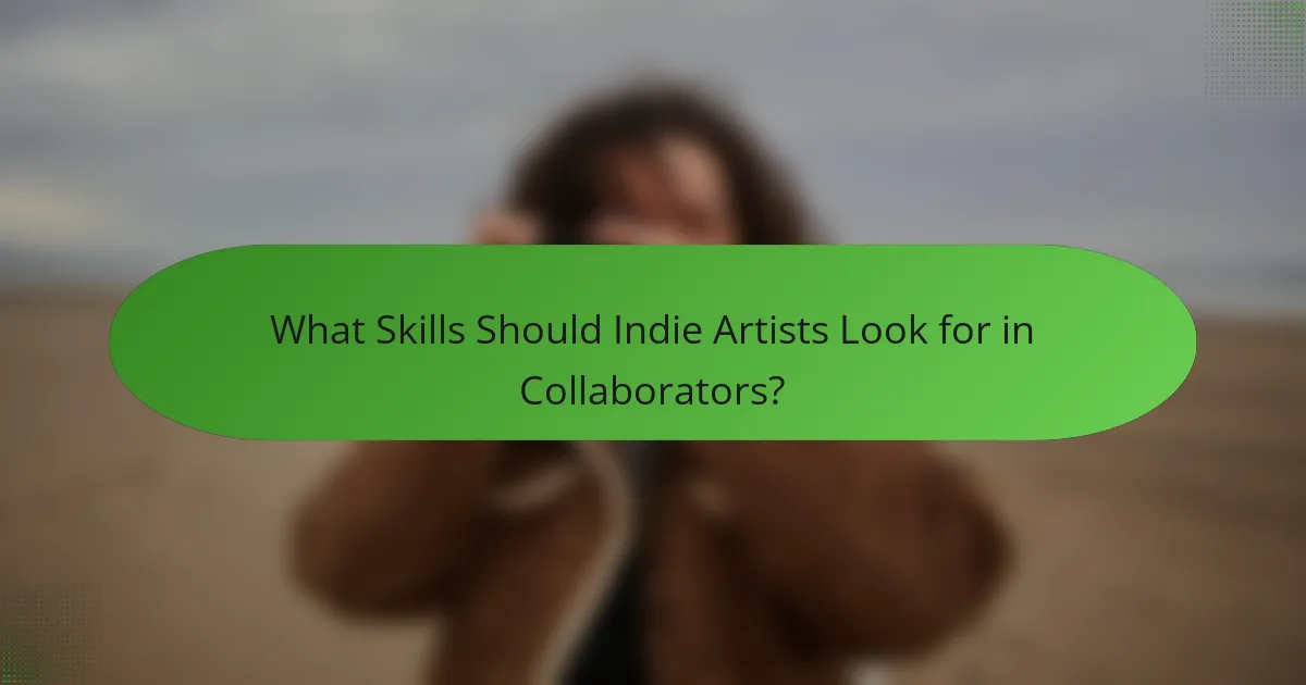 What Skills Should Indie Artists Look for in Collaborators?