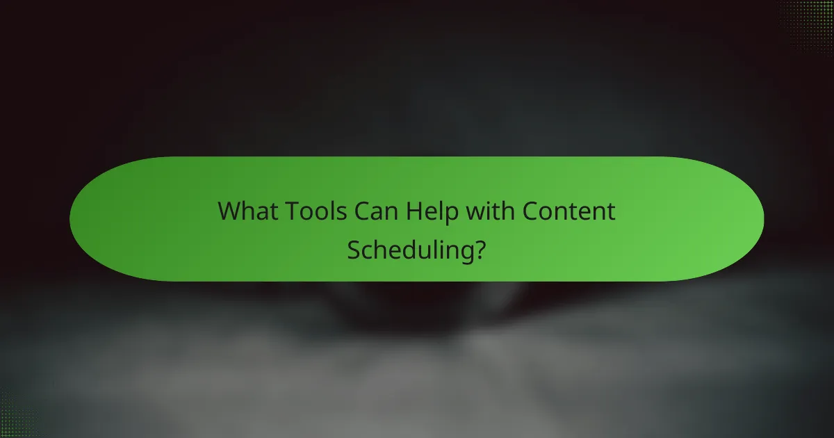 What Tools Can Help with Content Scheduling?