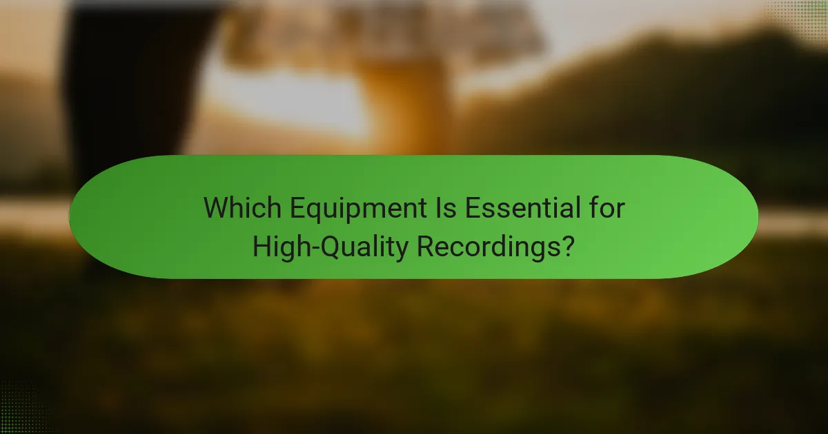 Which Equipment Is Essential for High-Quality Recordings?